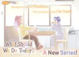 Kyou wa Nani Shou? วันนี้เราจะทำอะไรดี? - Comedy, Drama, Manga, Shoujo, Slice of Life, Yuri